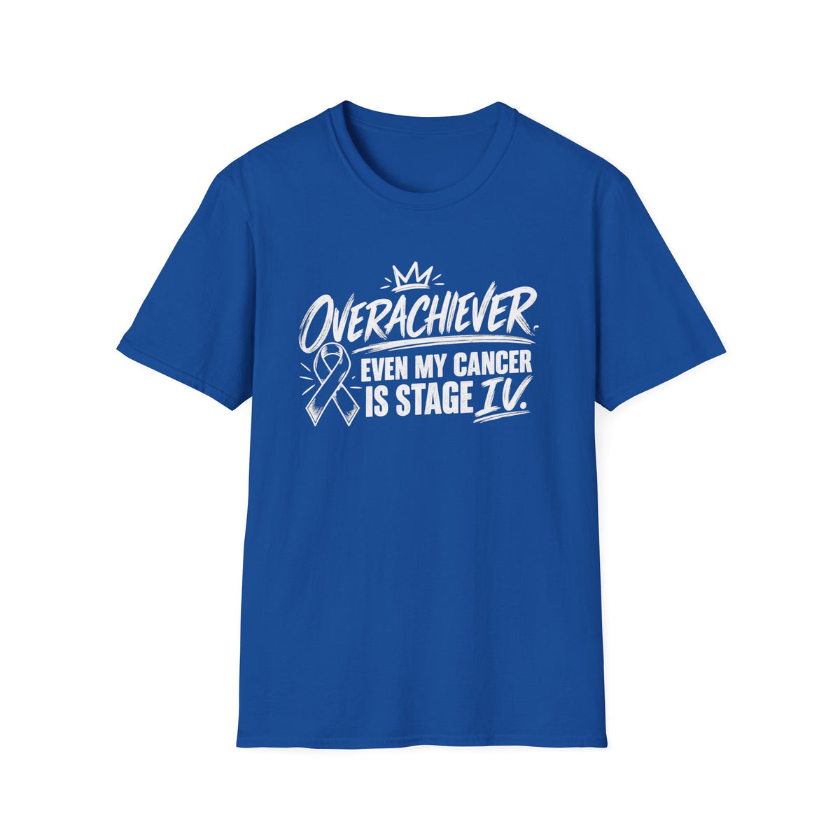 Stage IV Overachiever Cancer T-Shirt, Funny Stage 4 Cancer Tee