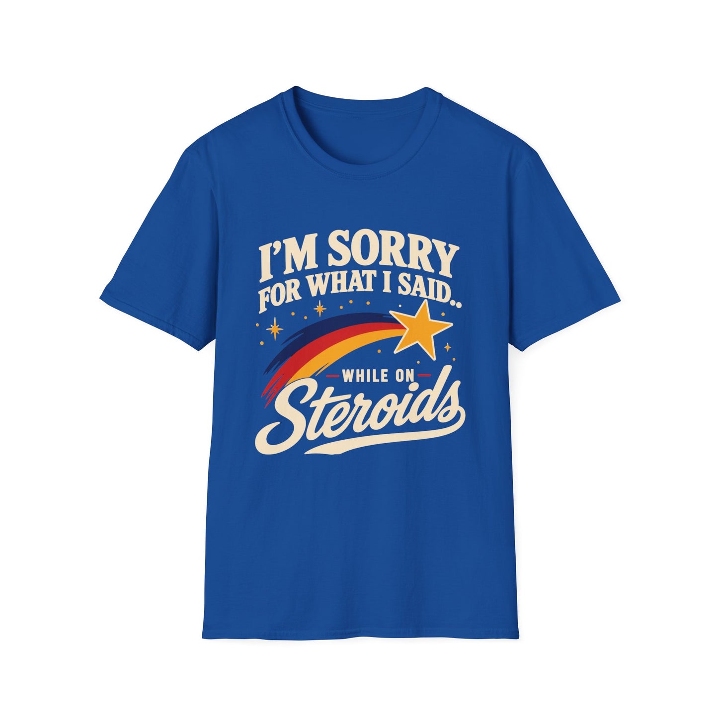I'm Sorry for What I Said While on Steroids – Funny Pre-Med T-Shirt
