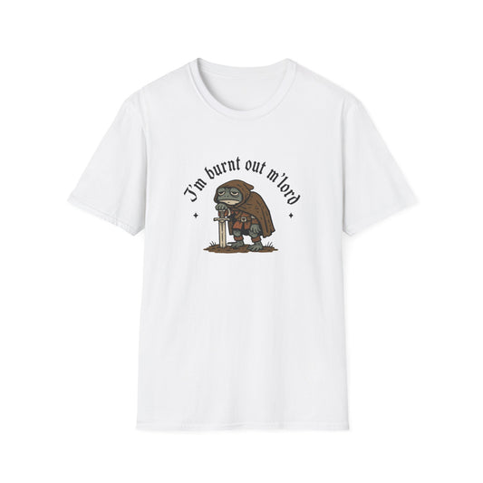 I'm Burnt Out M'Lord Tshirt