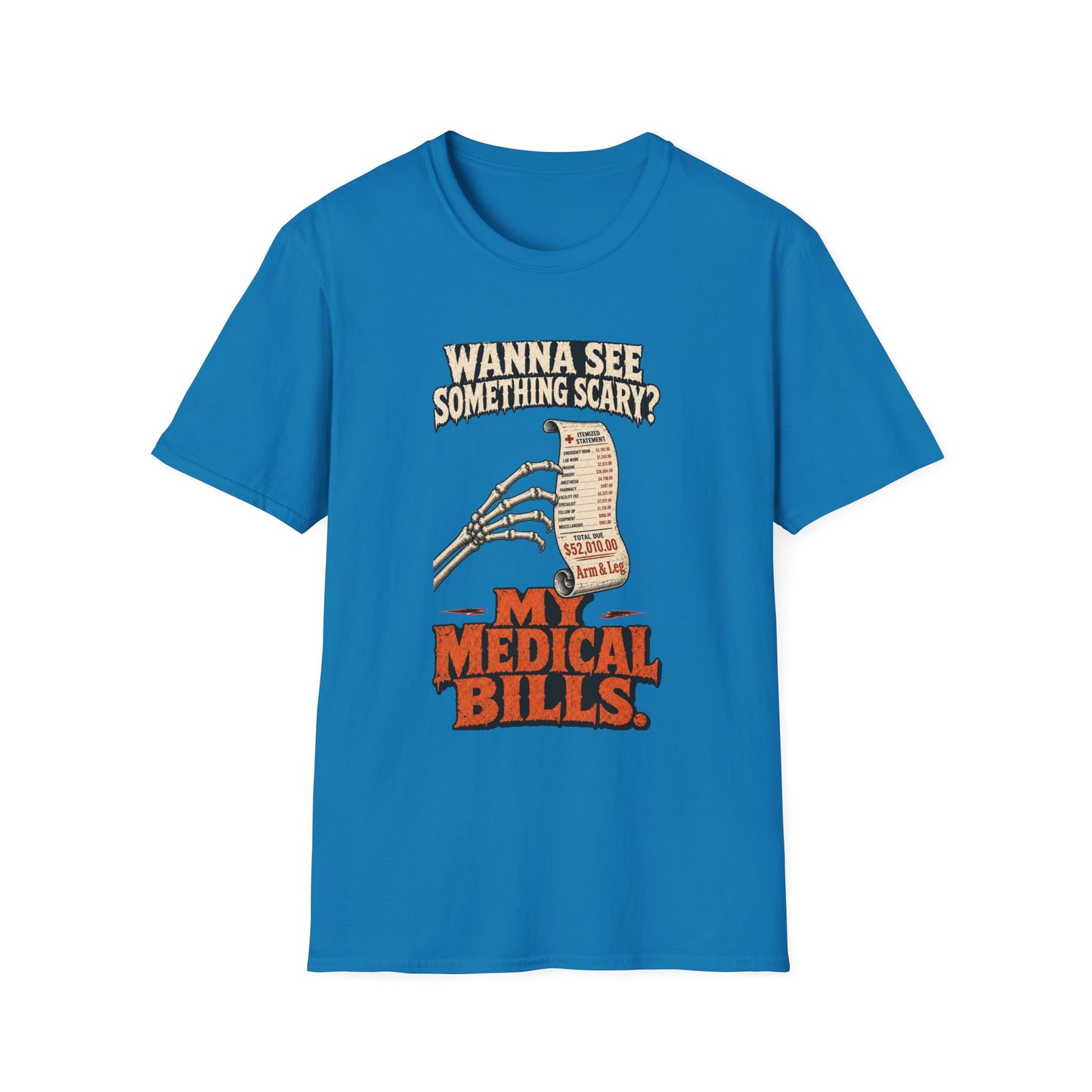Wanna See Something Scary? My Medical Bills T-Shirt
