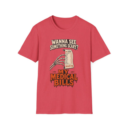 Wanna See Something Scary? My Medical Bills T-Shirt