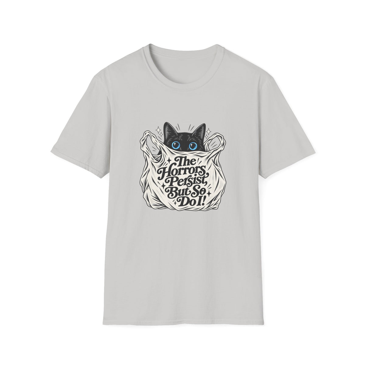 The Horrors Persist But So Do I Cat T-Shirt