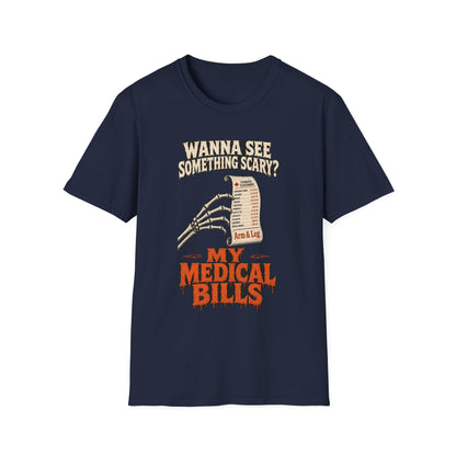 Wanna See Something Scary? My Medical Bills T-Shirt