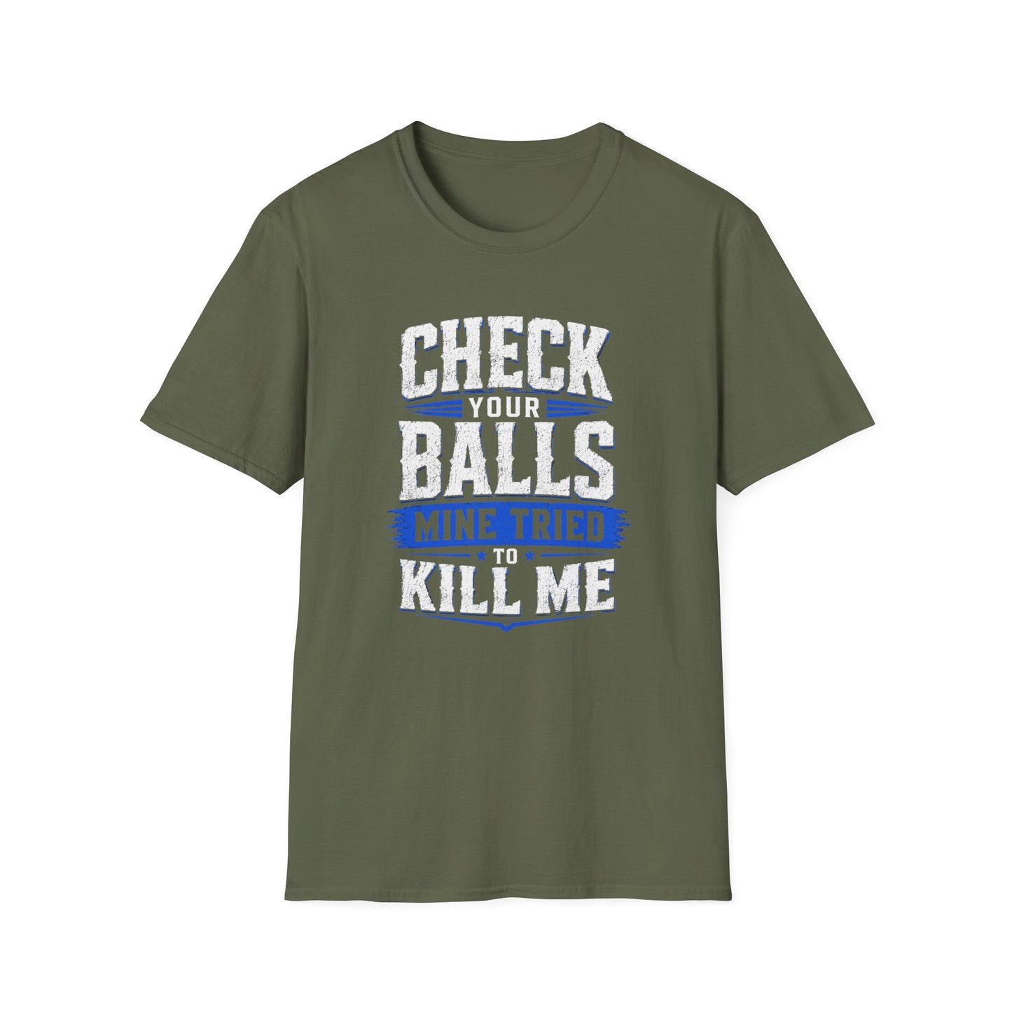 Check Your Balls… Mine Tried to Kill Me T-Shirt