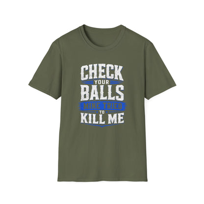 Check Your Balls… Mine Tried to Kill Me T-Shirt