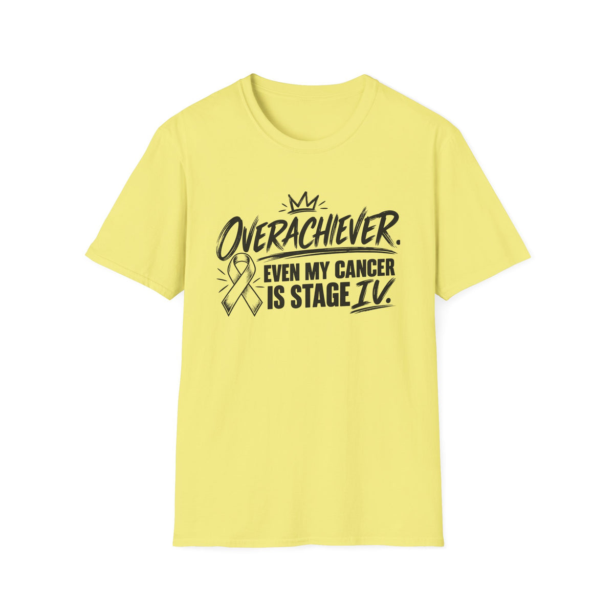 Stage IV Overachiever Cancer T-Shirt, Funny Stage 4 Cancer Tee