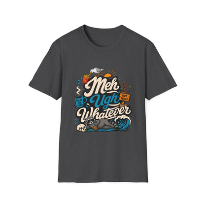 Meh Ugh Whatever t-Shirt
