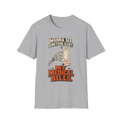 Wanna See Something Scary? My Medical Bills T-Shirt