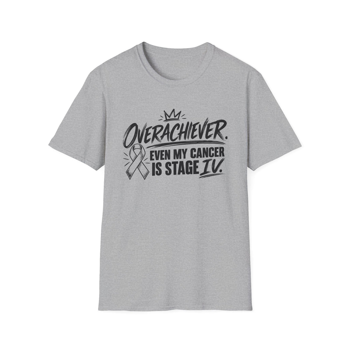 Stage IV Overachiever Cancer T-Shirt, Funny Stage 4 Cancer Tee