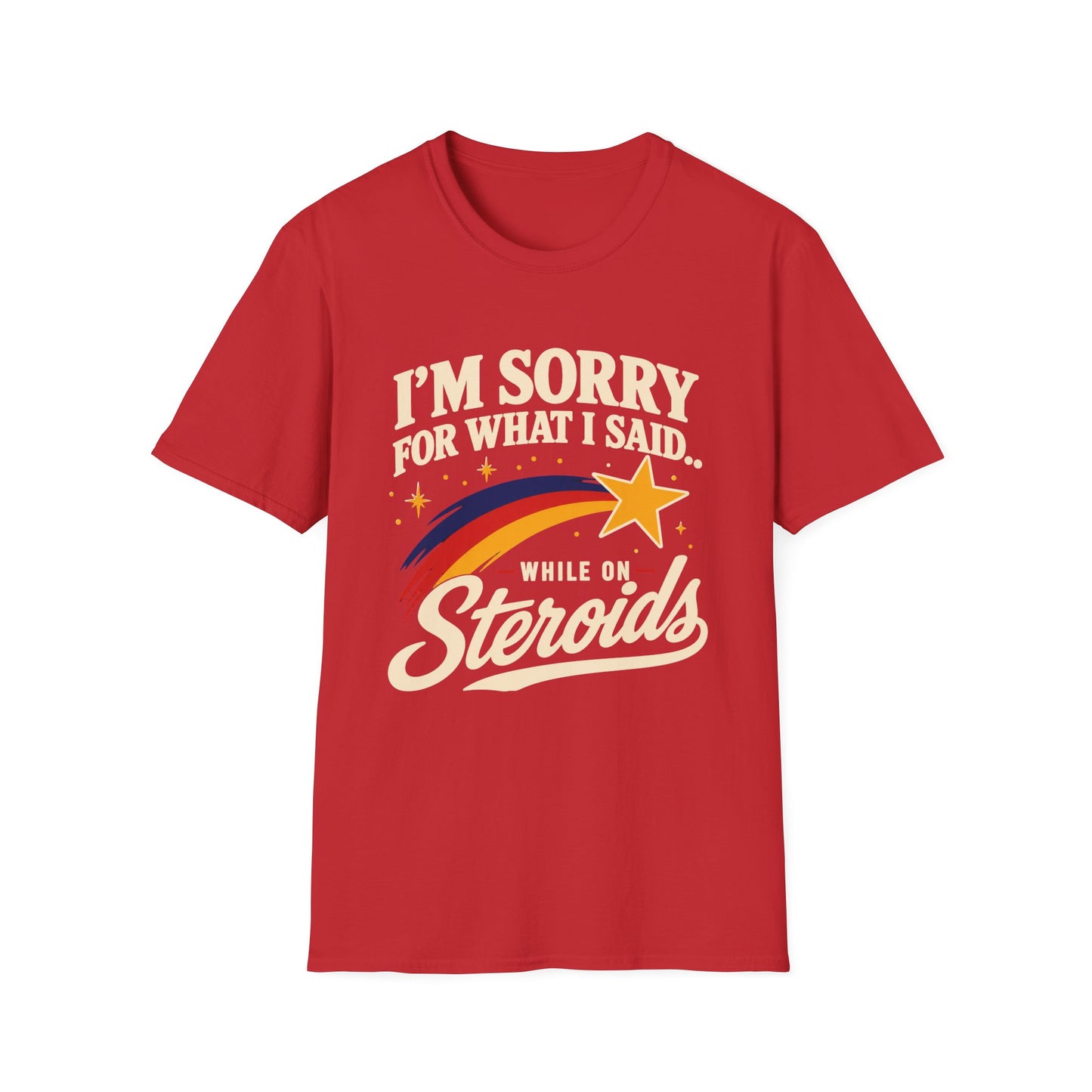 I'm Sorry for What I Said While on Steroids – Funny Pre-Med T-Shirt