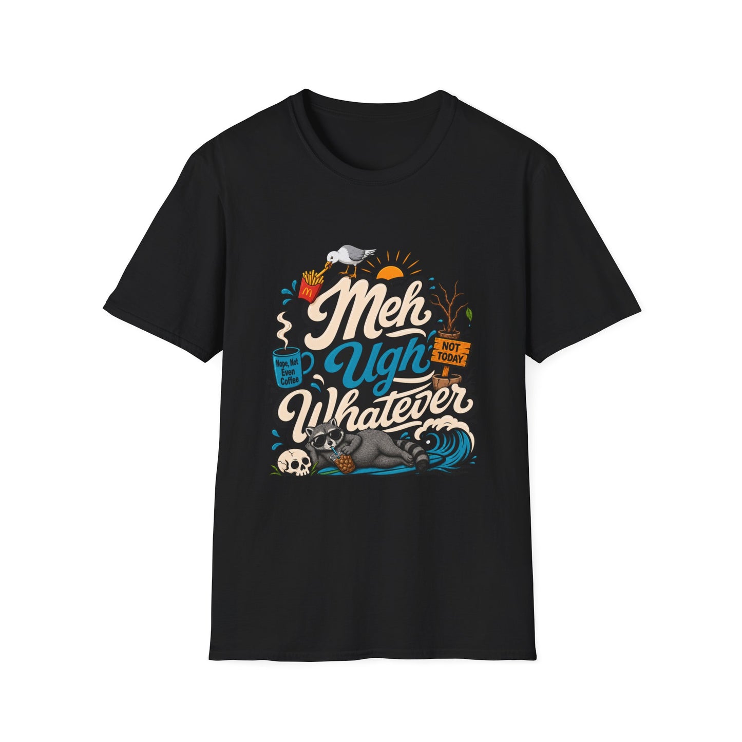 Meh Ugh Whatever t-Shirt