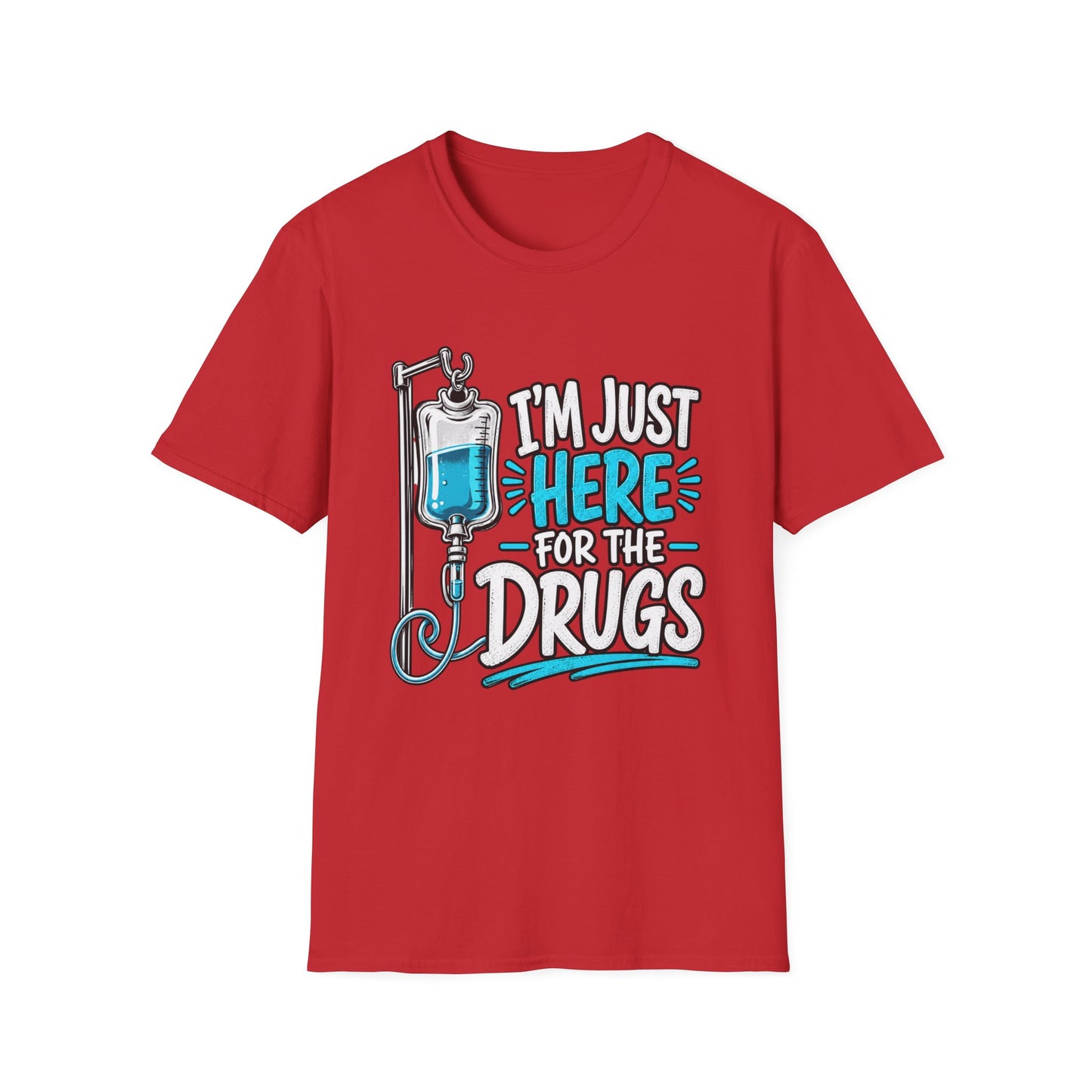 I'm Just Here for the Drugs T-Shirt