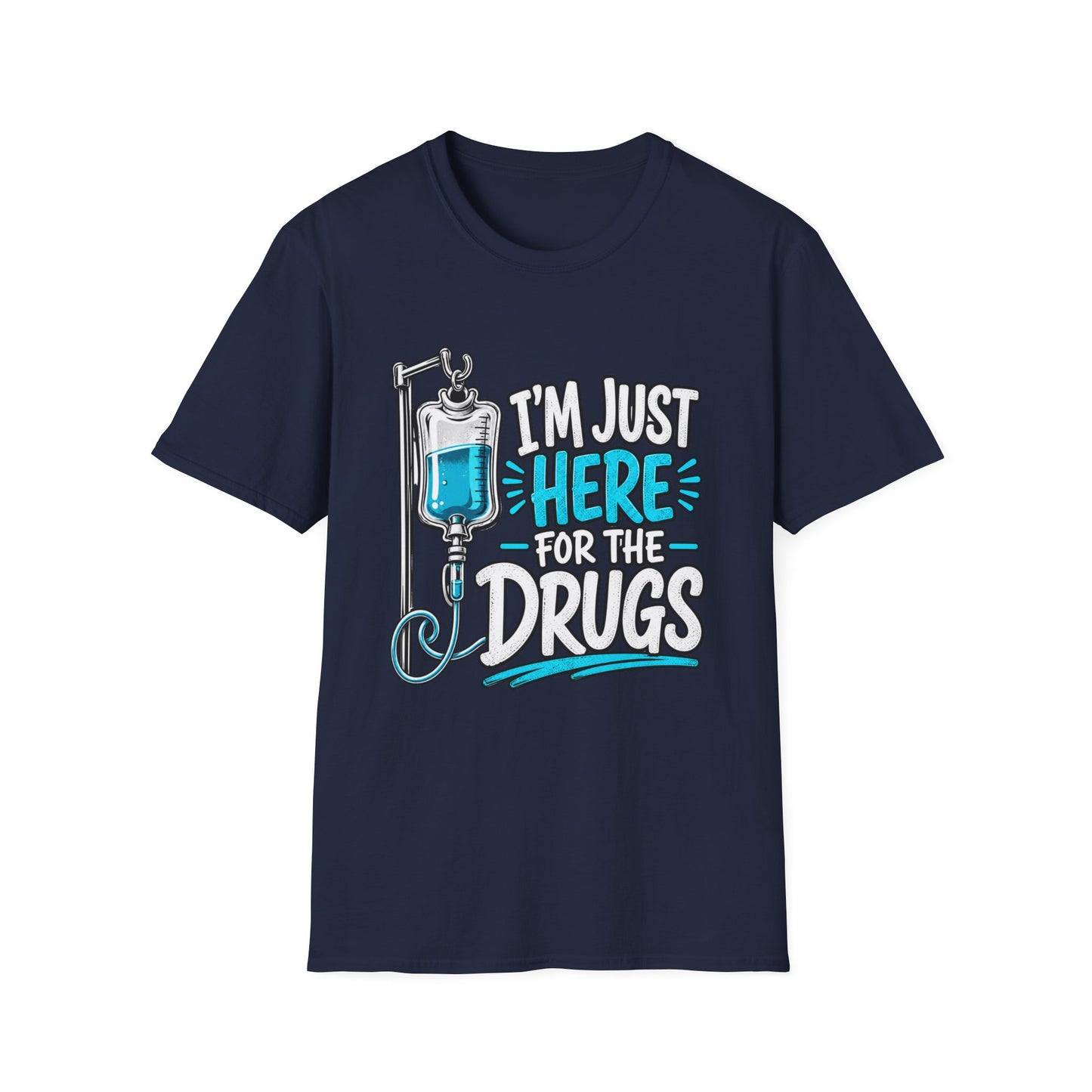 I'm Just Here for the Drugs T-Shirt