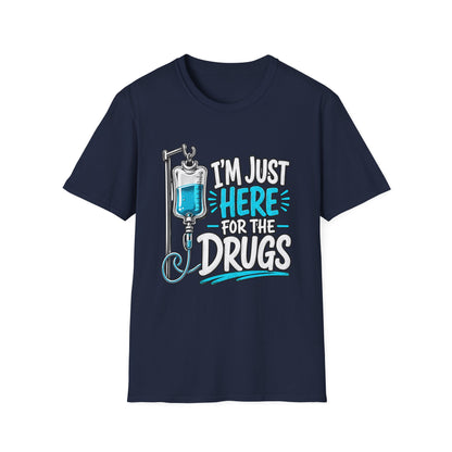 I'm Just Here for the Drugs T-Shirt