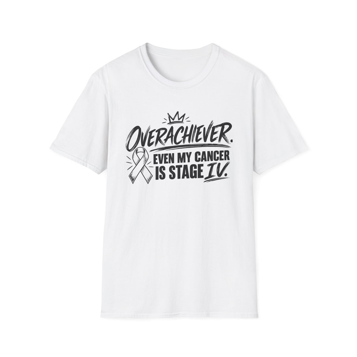 Stage IV Overachiever Cancer T-Shirt, Funny Stage 4 Cancer Tee
