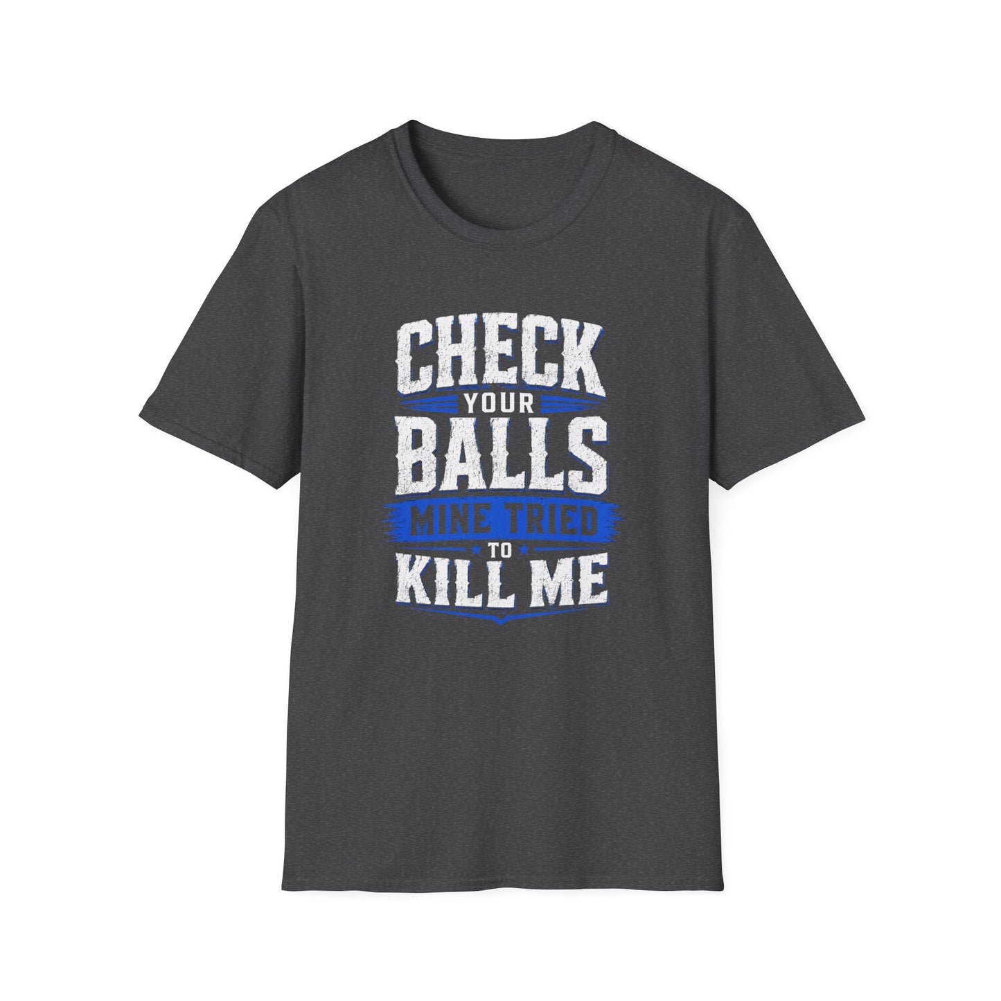 Check Your Balls… Mine Tried to Kill Me T-Shirt