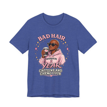 Bad Hair Year Caffeine & Chemo Club T-Shirt