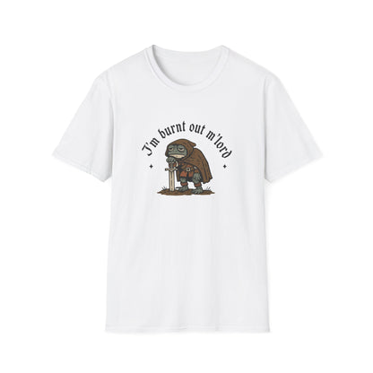 I'm Burnt Out M'Lord Tshirt