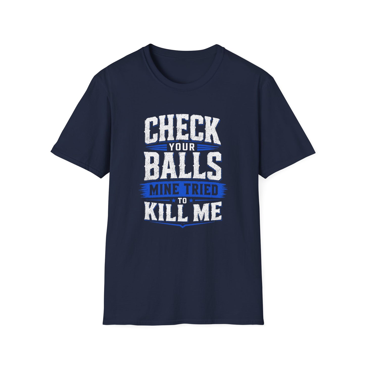 Check Your Balls… Mine Tried to Kill Me T-Shirt