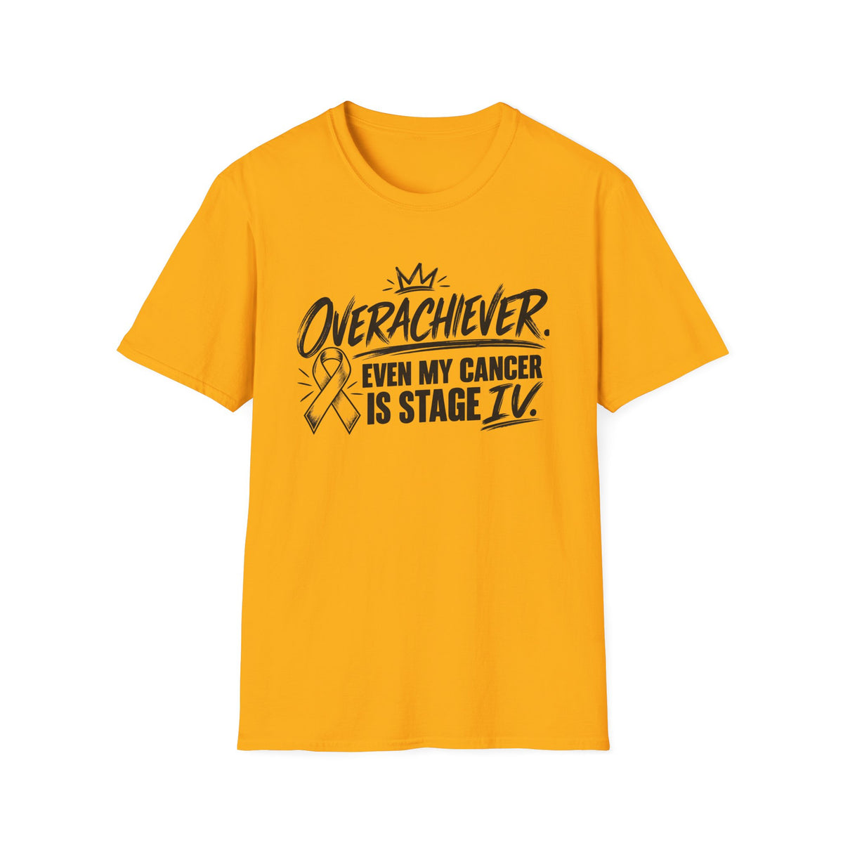 Stage IV Overachiever Cancer T-Shirt, Funny Stage 4 Cancer Tee