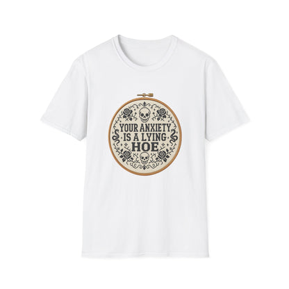 Your Anxiety Is A Lying Hoe T-Shirt