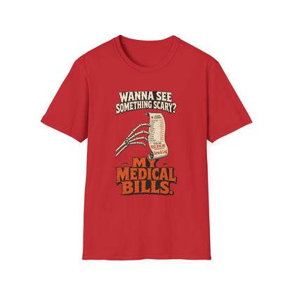 Wanna See Something Scary? My Medical Bills T-Shirt