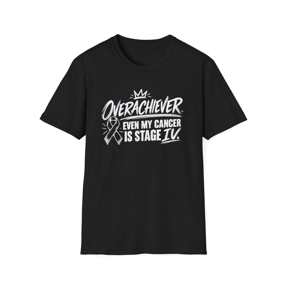 Stage IV Overachiever Cancer T-Shirt, Funny Stage 4 Cancer Tee