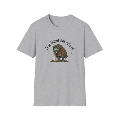 I'm Burnt Out M'Lord Tshirt