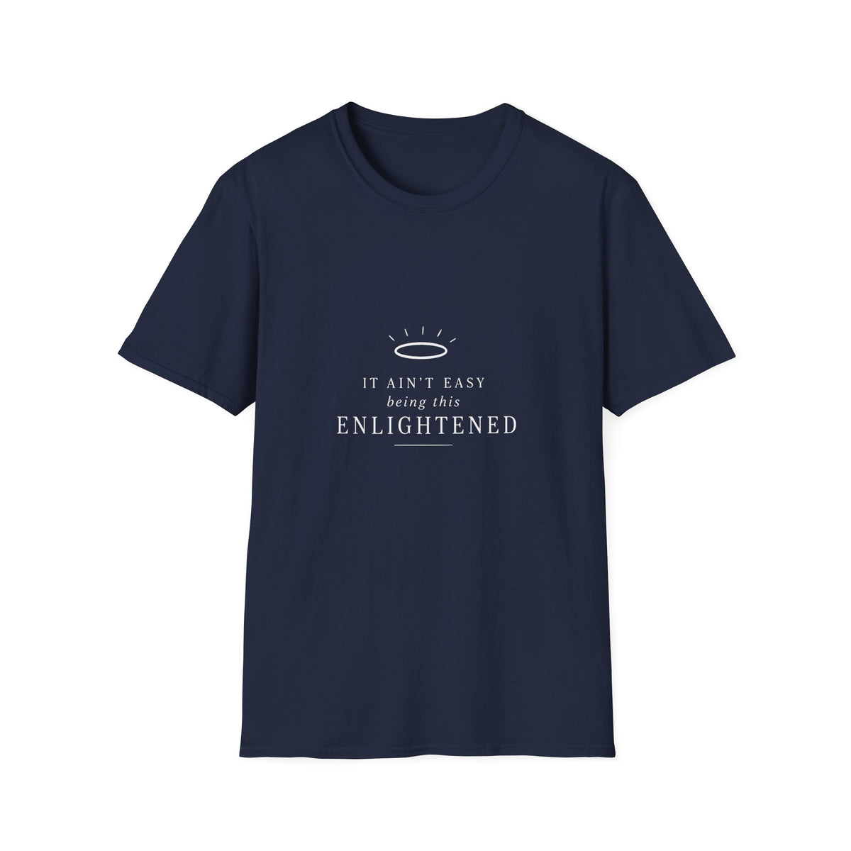 It Ain’t Easy Being This Enlightened T-Shirt