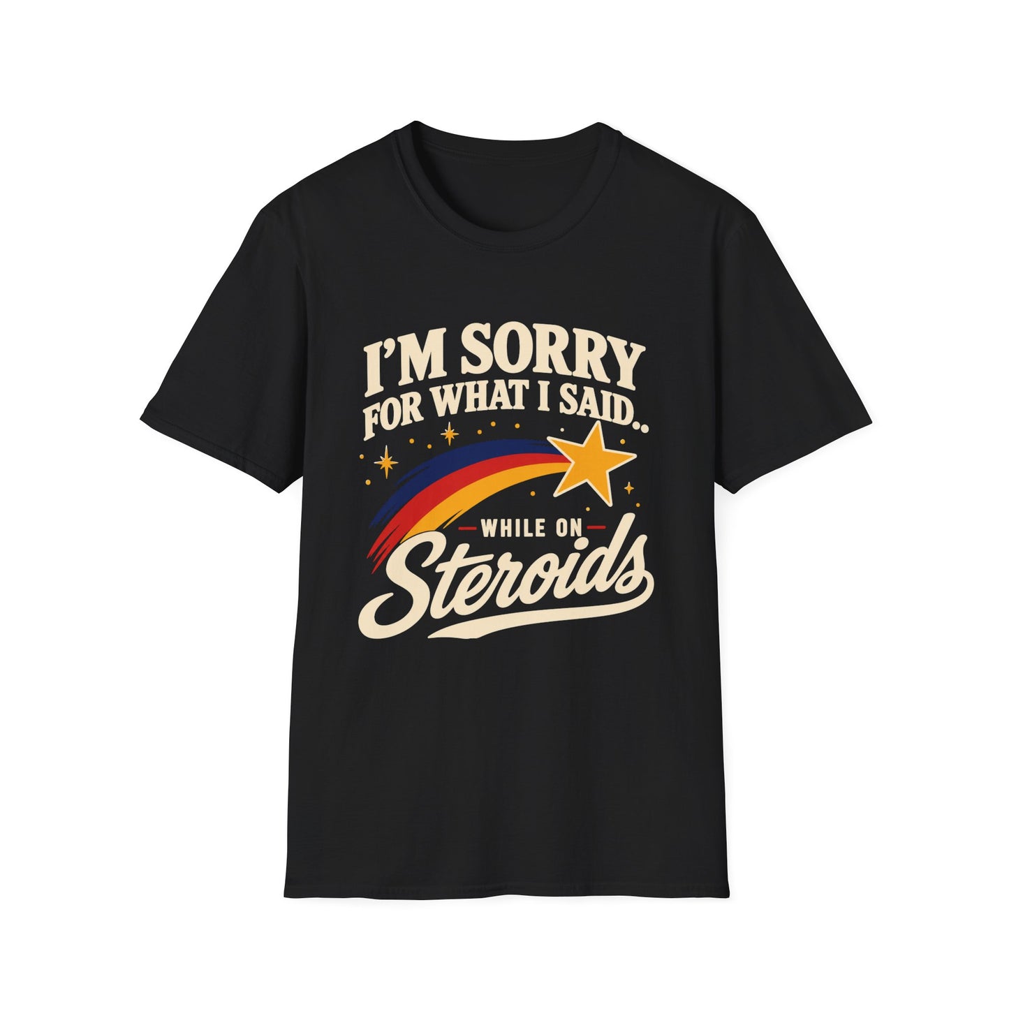 I'm Sorry for What I Said While on Steroids – Funny Pre-Med T-Shirt