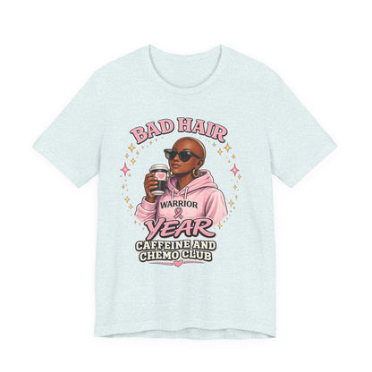 Bad Hair Year Caffeine & Chemo Club T-Shirt