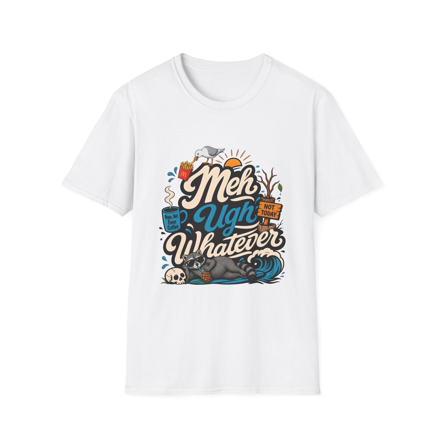 Meh Ugh Whatever t-Shirt