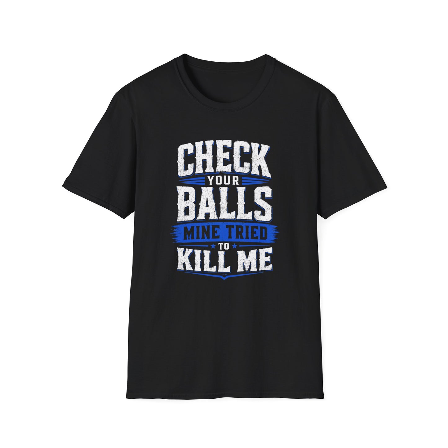 Check Your Balls… Mine Tried to Kill Me T-Shirt