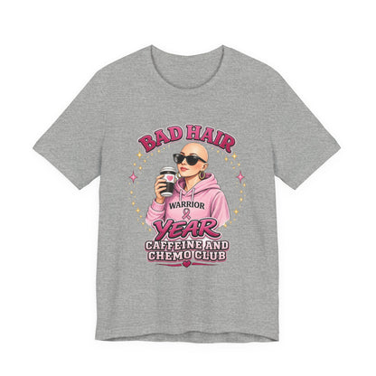 Bad Hair Year Cancer Warrior Tee – "Caffeine and Chemo Club" Breast Cancer Support Shirt