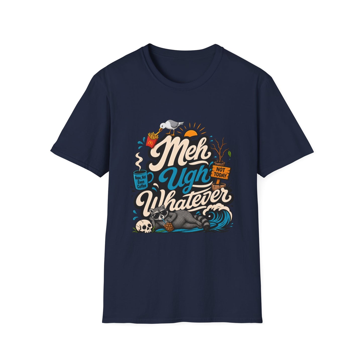 Meh Ugh Whatever t-Shirt