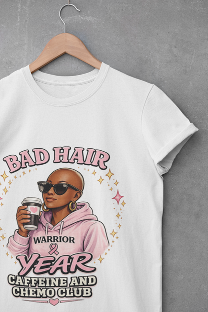 Bad Hair Year Caffeine & Chemo Club T-Shirt