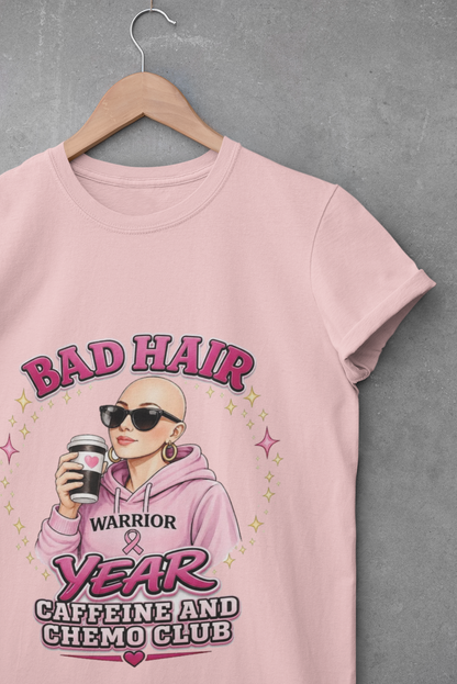 Bad Hair Year Cancer Warrior Tee – "Caffeine and Chemo Club" Breast Cancer Support Shirt