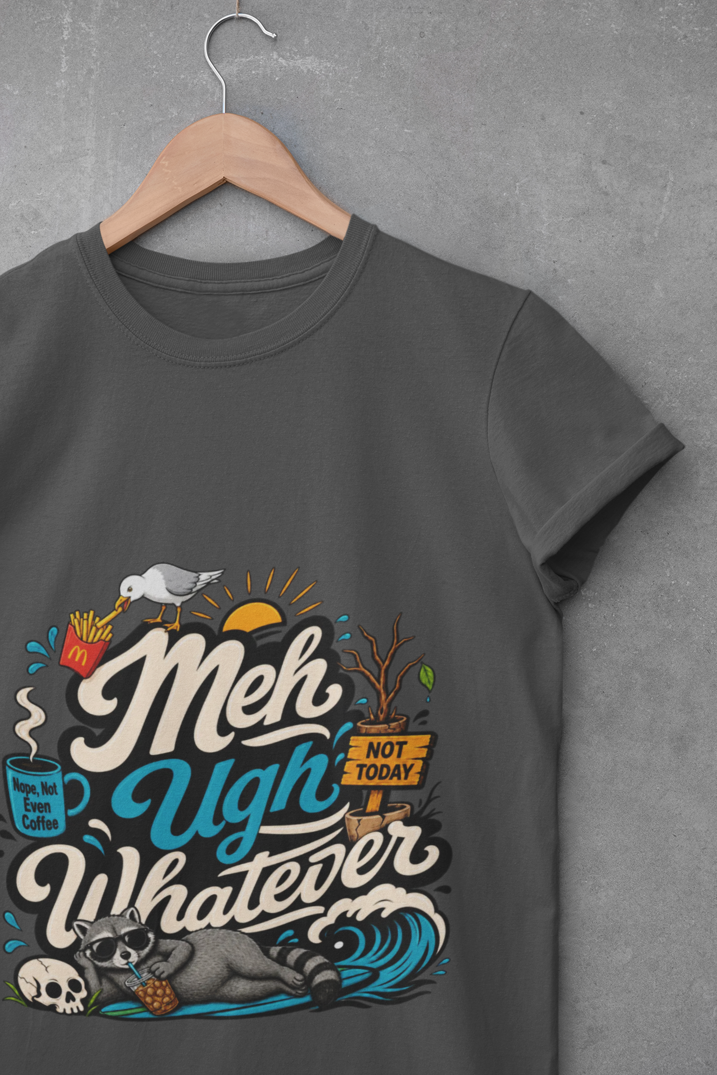 Meh Ugh Whatever t-Shirt