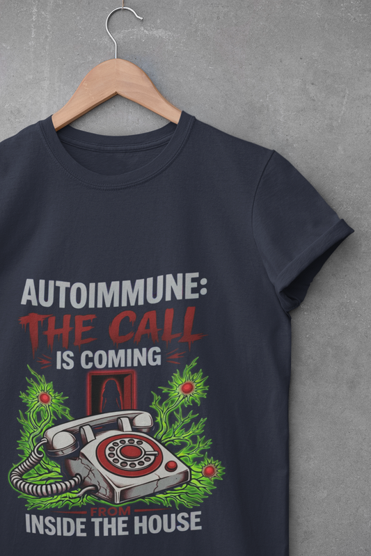 Autoimmune, The Call Is Coming From Inside The House T-shirt