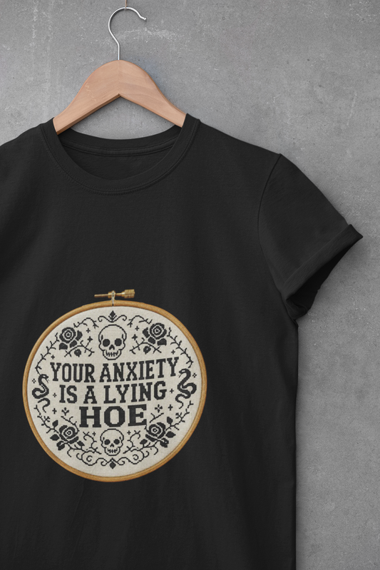 Your Anxiety Is A Lying Hoe T-Shirt