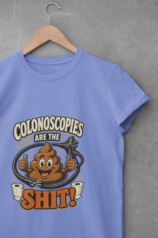 Colonoscopies Are The Shit T-Shirt