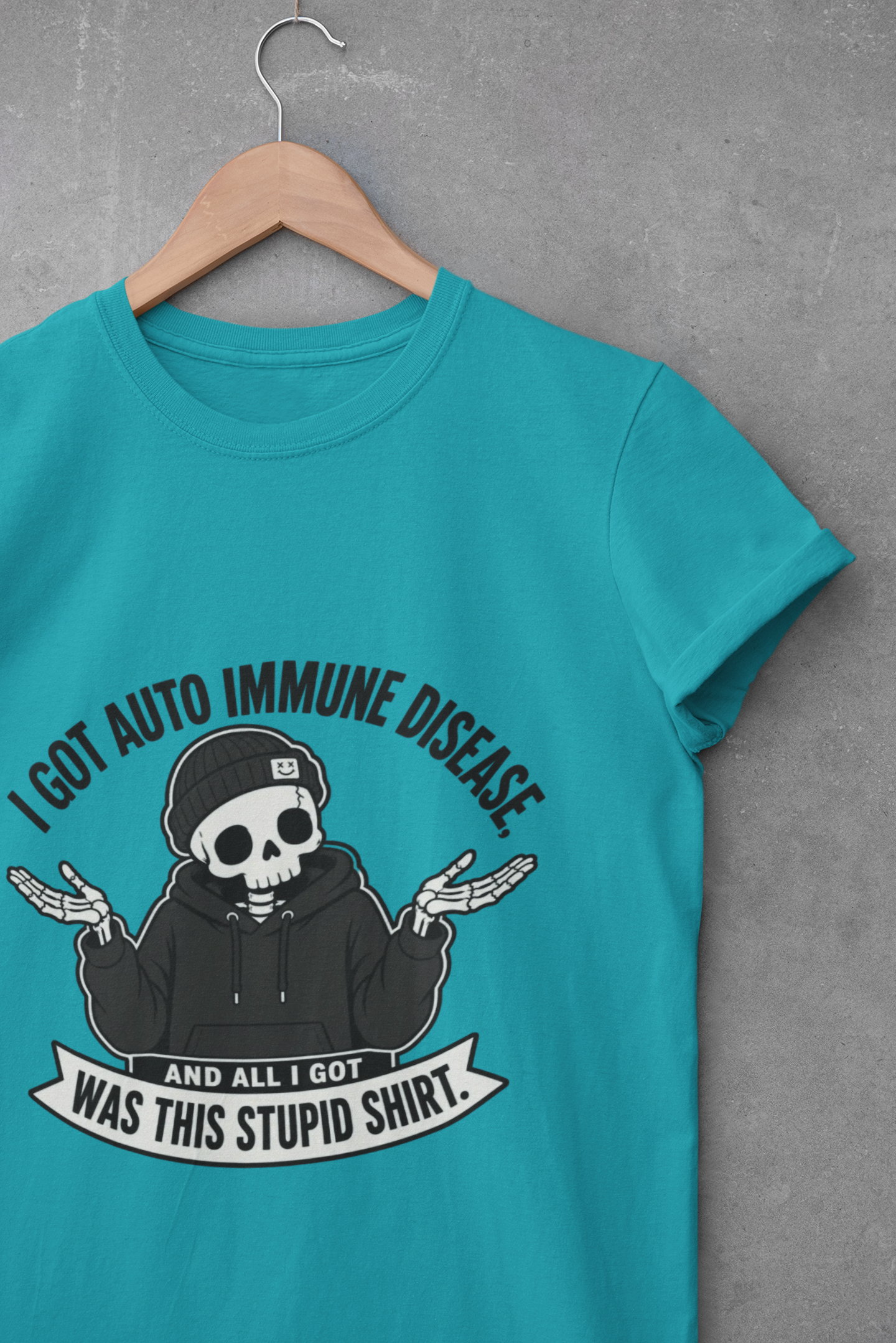 I Got an Autoimmune Disease and All I Got Was This Stupid Shirt T-Shirt