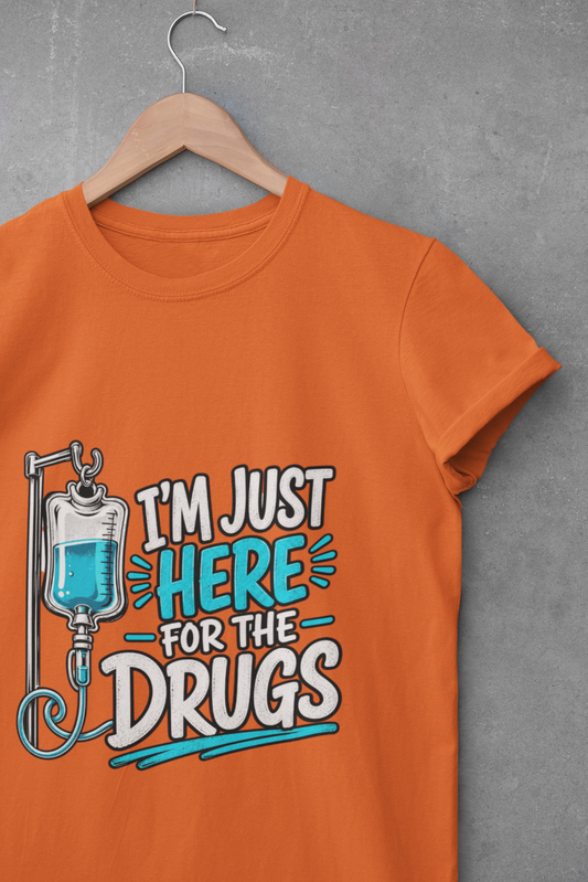 I'm Just Here for the Drugs T-Shirt