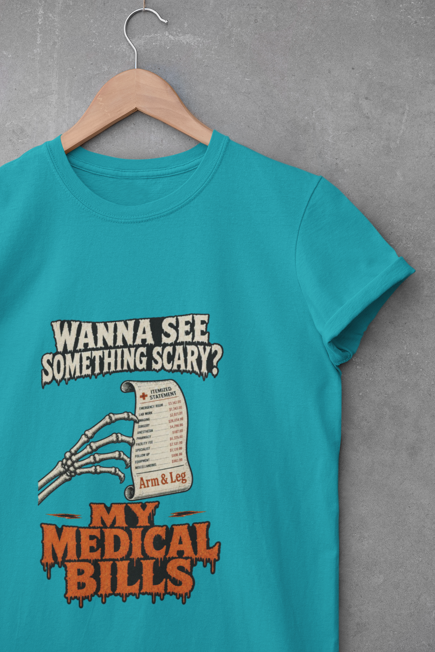 Wanna See Something Scary? My Medical Bills T-Shirt