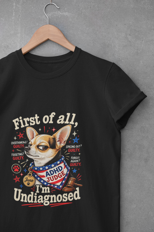 First of All, I’m Undiagnosed ADHD T-Shirt