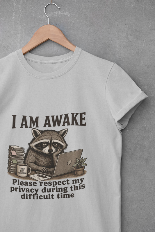 I Am Awake Raccoon T-shirt