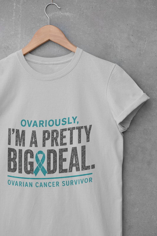 Ovarian Cancer T-Shirt | Ovariously I’m a Pretty Big Deal