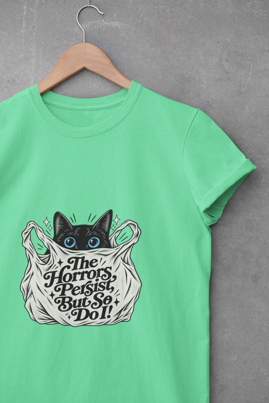 The Horrors Persist But So Do I Cat T-Shirt