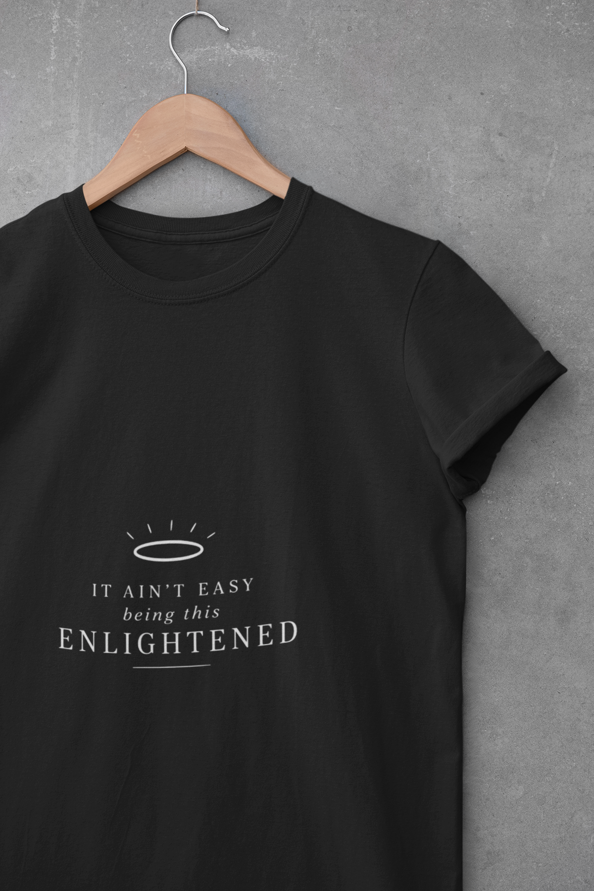 It Ain’t Easy Being This Enlightened T-Shirt