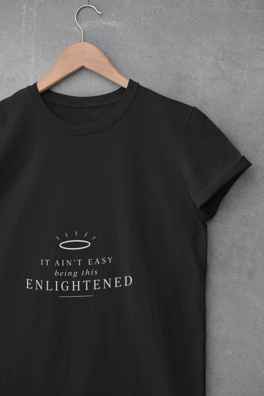 It Ain’t Easy Being This Enlightened T-Shirt